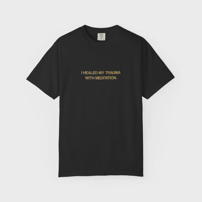I HEALED MY TRAUMA W/ MEDITATION SHIRT